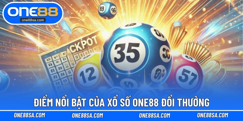 Điểm nổi bật của xổ số ONE88 đổi thưởng