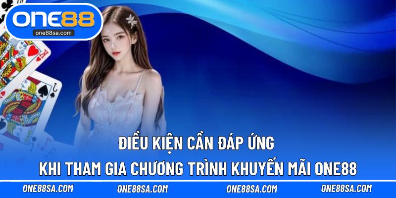 Điều kiện cần đáp ứng khi tham gia chương trình khuyến mãi ONE88