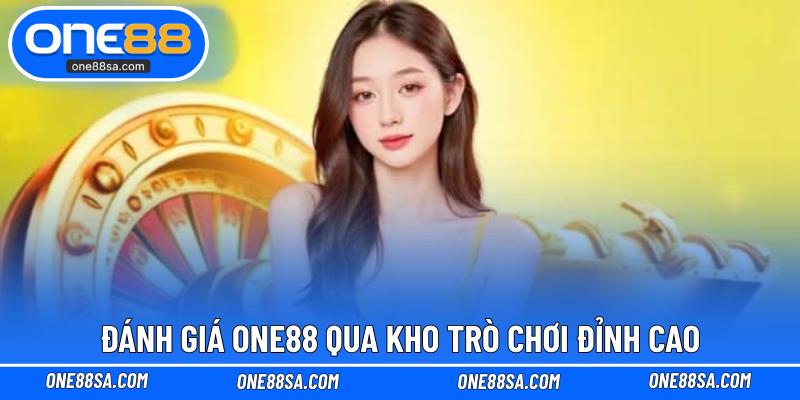 Đánh giá ONE88 qua kho trò chơi đỉnh cao