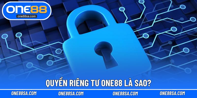 Quyền riêng tư ONE88 là sao?